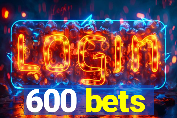 600 bets