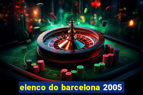 elenco do barcelona 2005