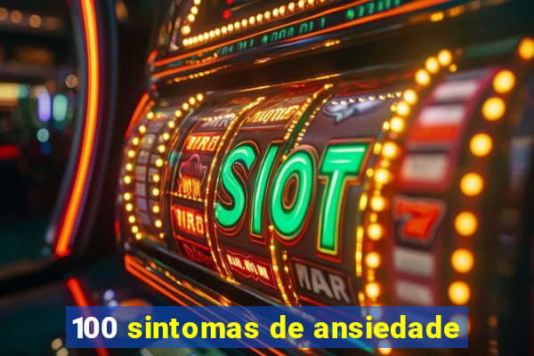 100 sintomas de ansiedade