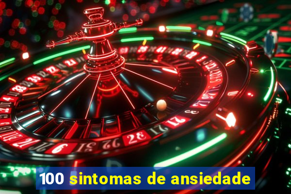 100 sintomas de ansiedade