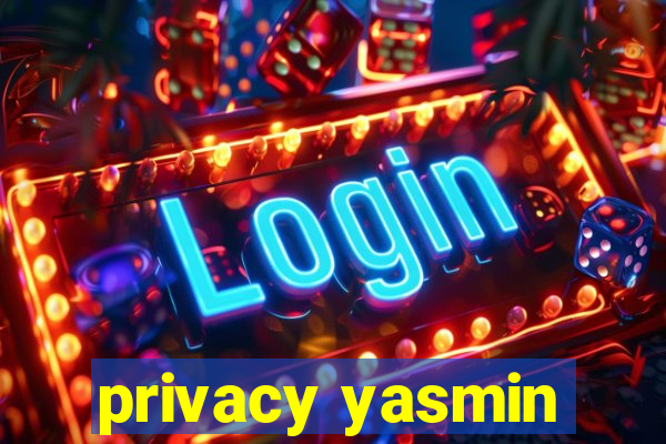 privacy yasmin