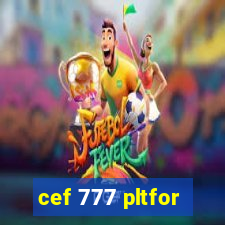 cef 777 pltfor