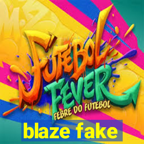 blaze fake