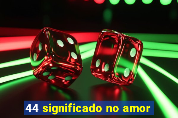 44 significado no amor