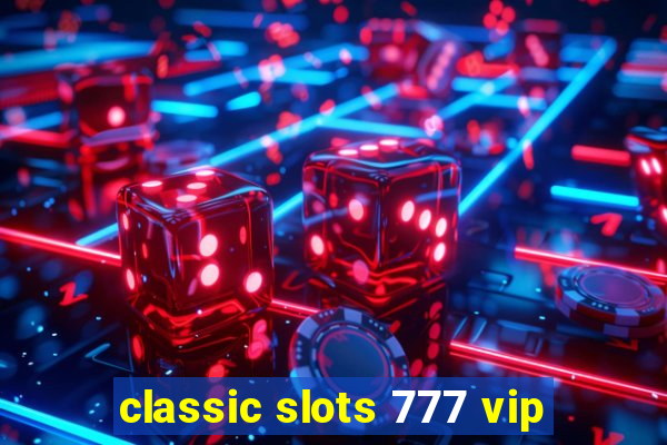 classic slots 777 vip