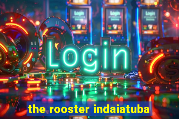 the rooster indaiatuba