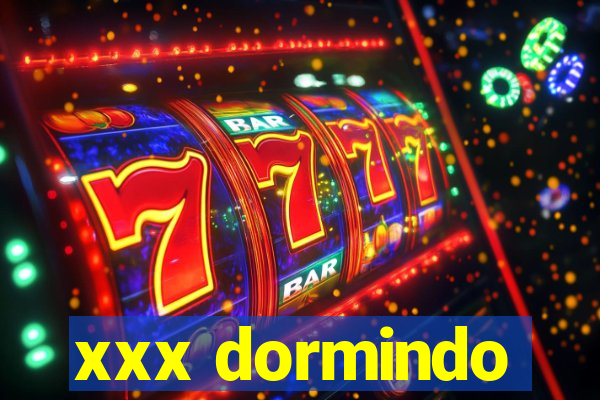 xxx dormindo