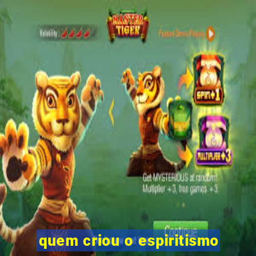 quem criou o espiritismo