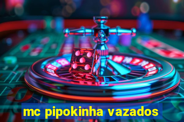 mc pipokinha vazados