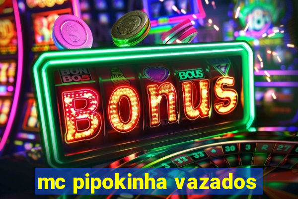 mc pipokinha vazados