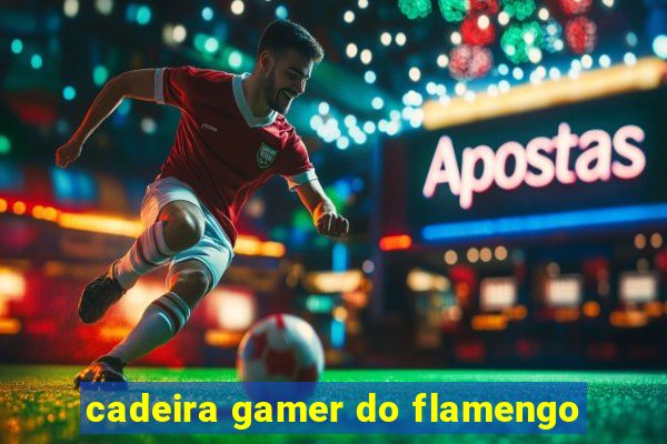 cadeira gamer do flamengo