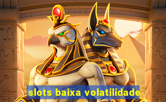 slots baixa volatilidade