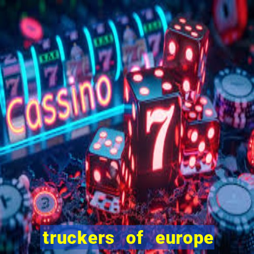 truckers of europe 3 dinheiro infinito