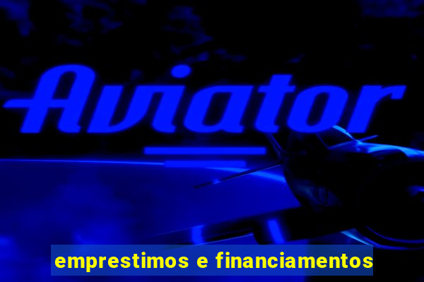 emprestimos e financiamentos