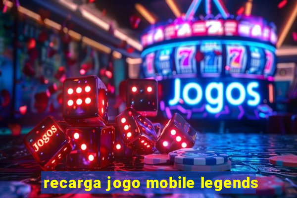 recarga jogo mobile legends