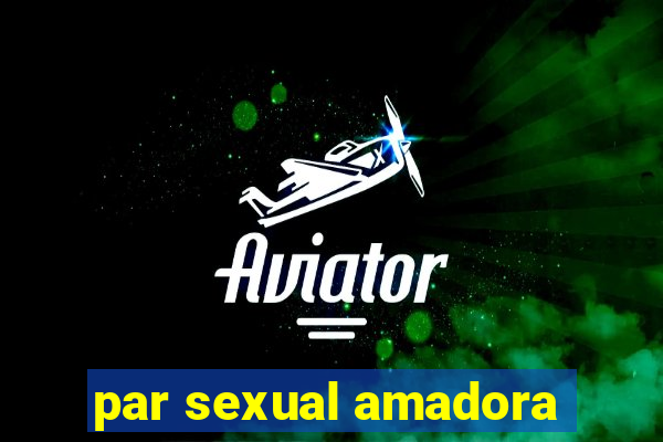 par sexual amadora