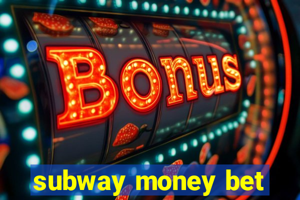 subway money bet