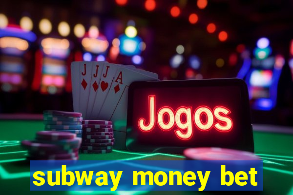 subway money bet