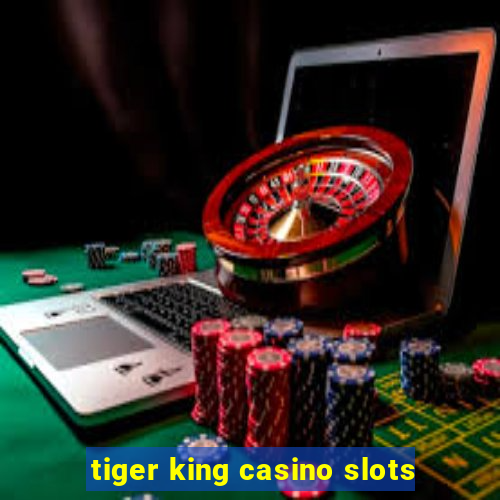 tiger king casino slots