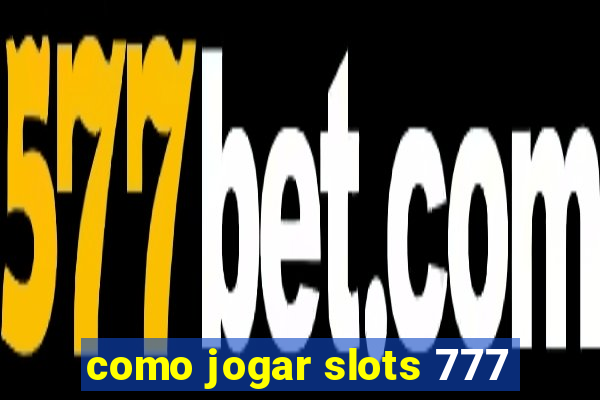 como jogar slots 777