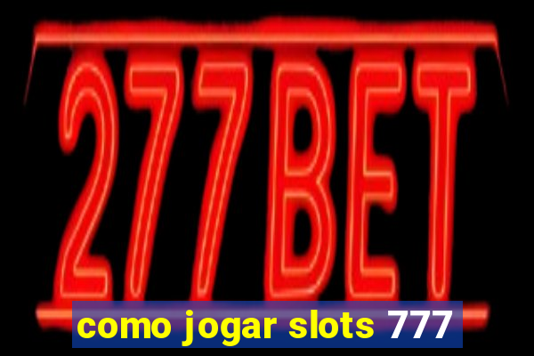 como jogar slots 777