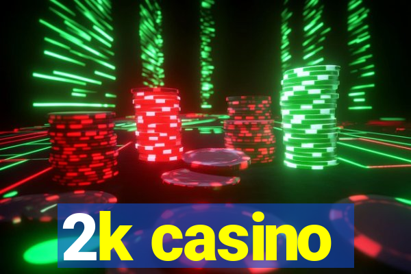 2k casino