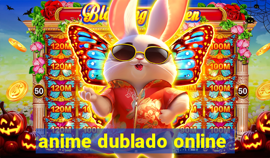 anime dublado online