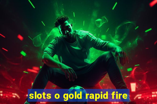 slots o gold rapid fire