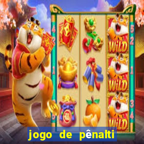 jogo de pênalti que ganha dinheiro