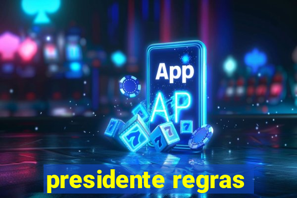 presidente regras