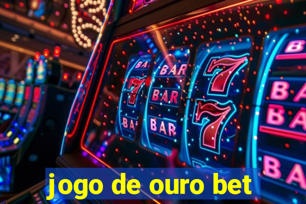 jogo de ouro bet