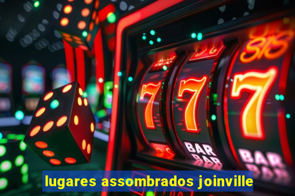 lugares assombrados joinville