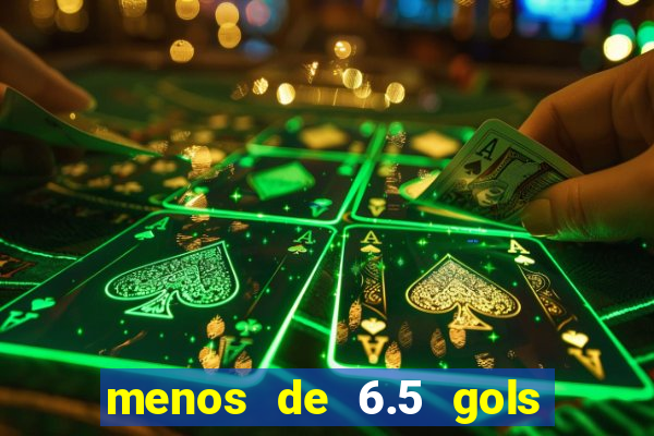 menos de 6.5 gols o que significa