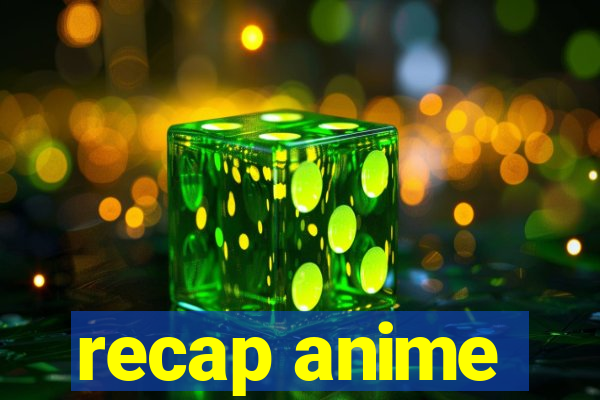 recap anime