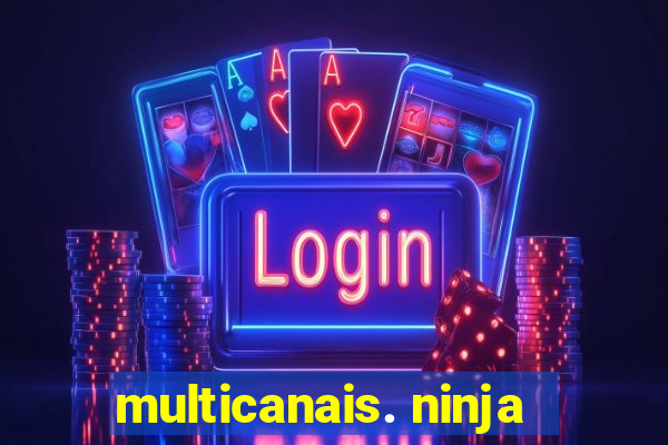 multicanais. ninja