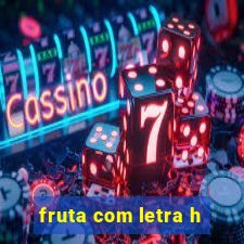 fruta com letra h