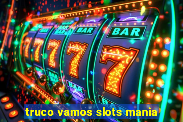 truco vamos slots mania