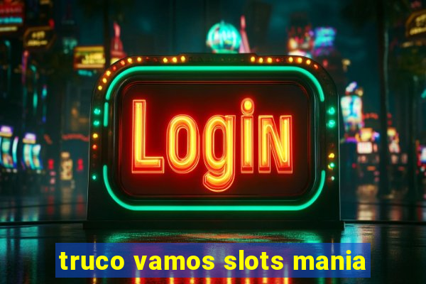 truco vamos slots mania