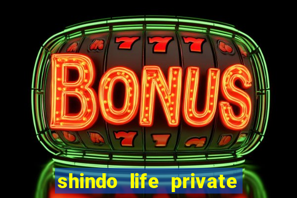 shindo life private server codes