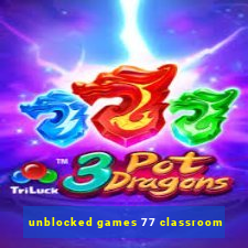 unblocked games 77 classroom