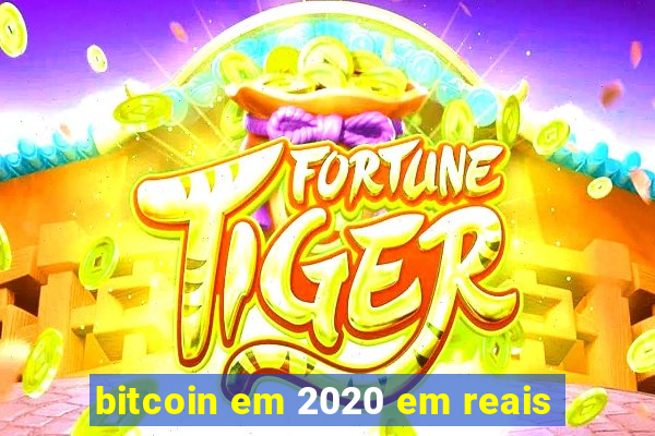 bitcoin em 2020 em reais