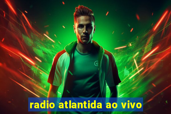 radio atlantida ao vivo