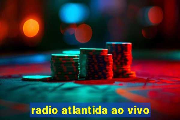 radio atlantida ao vivo