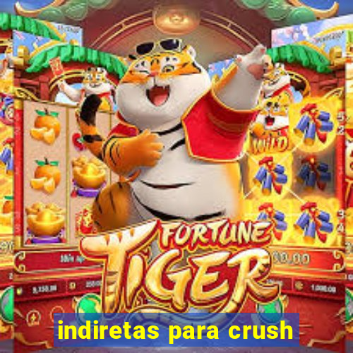 indiretas para crush