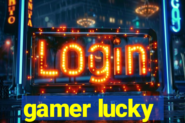 gamer lucky