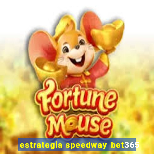 estrategia speedway bet365