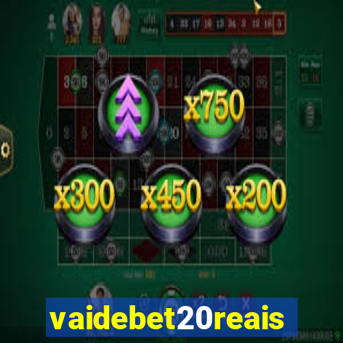 vaidebet20reais