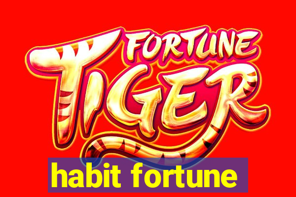 habit fortune