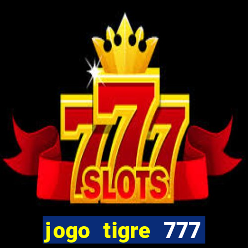 jogo tigre 777 como jogar