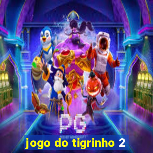 jogo do tigrinho 2